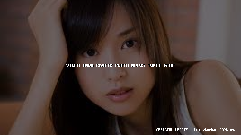 video indo cantik putih mulus toket gede