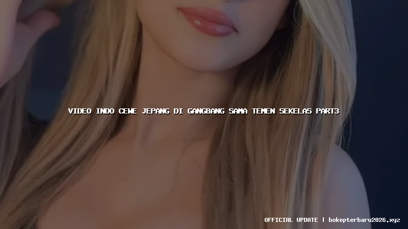 video indo cewe jepang di gangbang sama temen sekelas part3