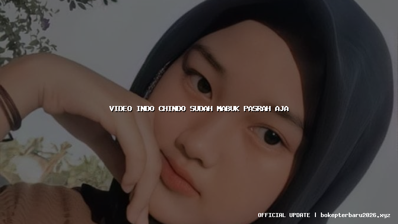 video indo chindo sudah mabuk pasrah aja video indo chindo sudah mabuk pasrah aja