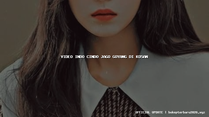 video indo cindo jago goyang di kosan