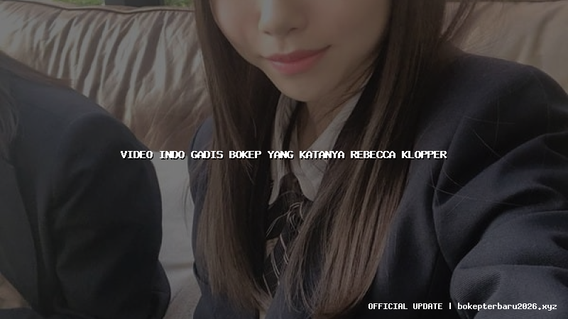 video indo gadis bokep yang katanya rebecca klopper