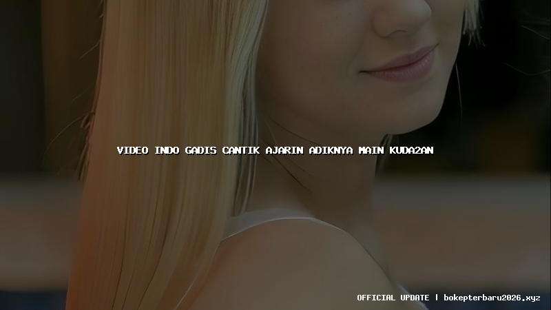 video indo gadis cantik ajarin adiknya main kuda2an video indo gadis cantik ajarin adiknya main kuda2an