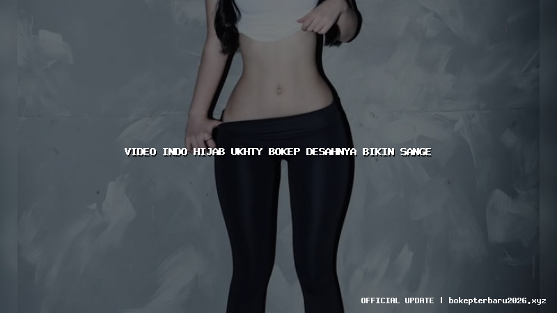 video indo hijab ukhty bokep desahnya bikin sange