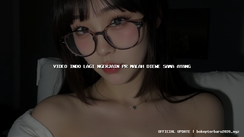 video indo lagi ngerjain pr malah diewe sama ayang video indo lagi ngerjain pr malah diewe sama ayang