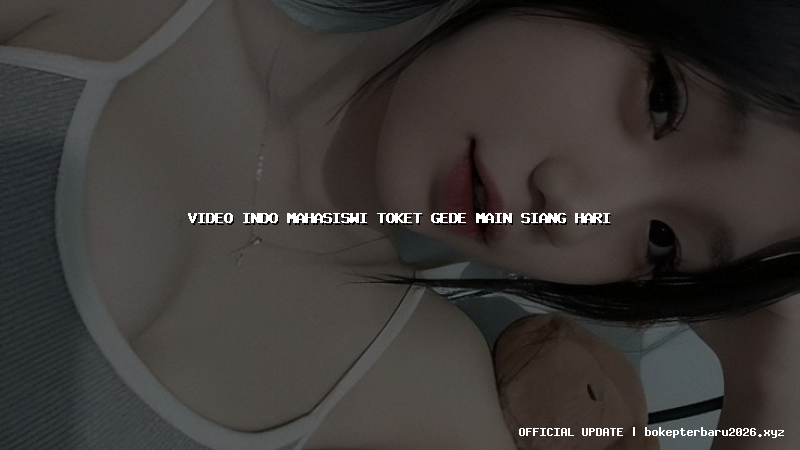 video indo mahasiswi toket gede main siang hari