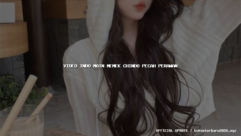 video indo main memek chindo pecah perawan