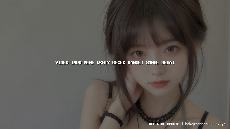 video indo meme ukhty becek banget sange berat