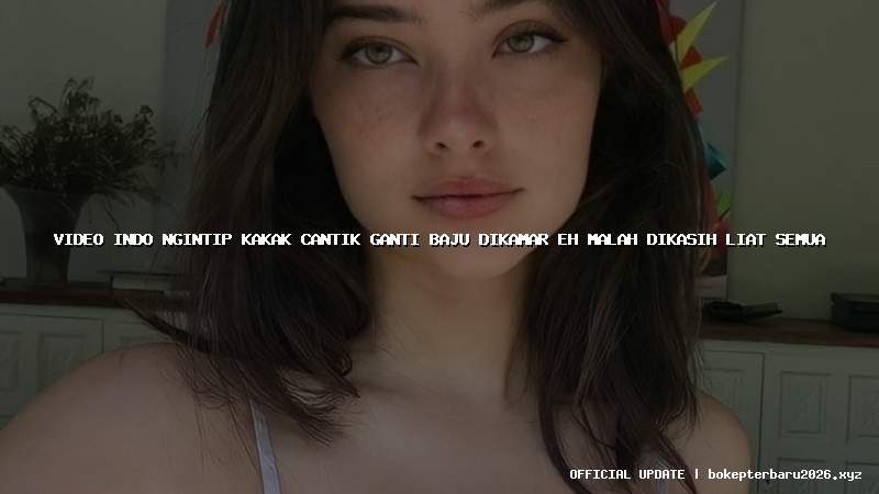 video indo ngintip kakak cantik ganti baju dikamar eh malah dikasih liat semua