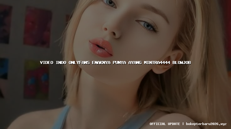 video indo onlyfans enaknya punya ayang mintra4444 blowjob