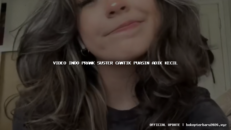 video indo prank suster cantik puasin adik kecil video indo prank suster cantik puasin adik kecil