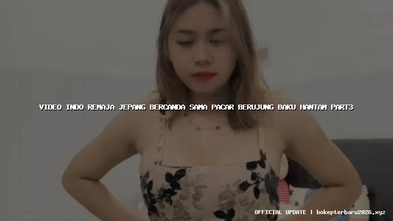 video indo remaja jepang bercanda sama pacar berujung baku hantam part3