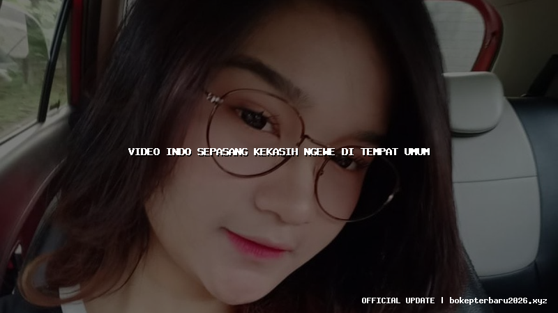 video indo sepasang kekasih ngewe di tempat umum