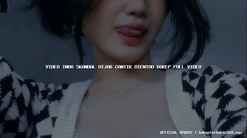 video indo skandal hijab cantik dientod bokep full video