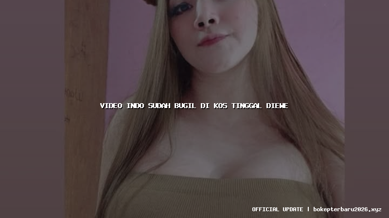 video indo sudah bugil di kos tinggal diewe