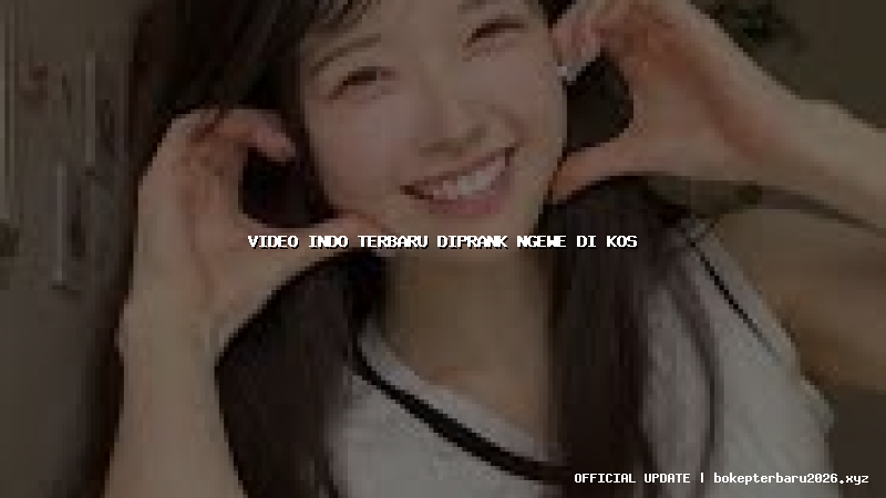 video indo terbaru diprank ngewe di kos video indo terbaru diprank ngewe di kos