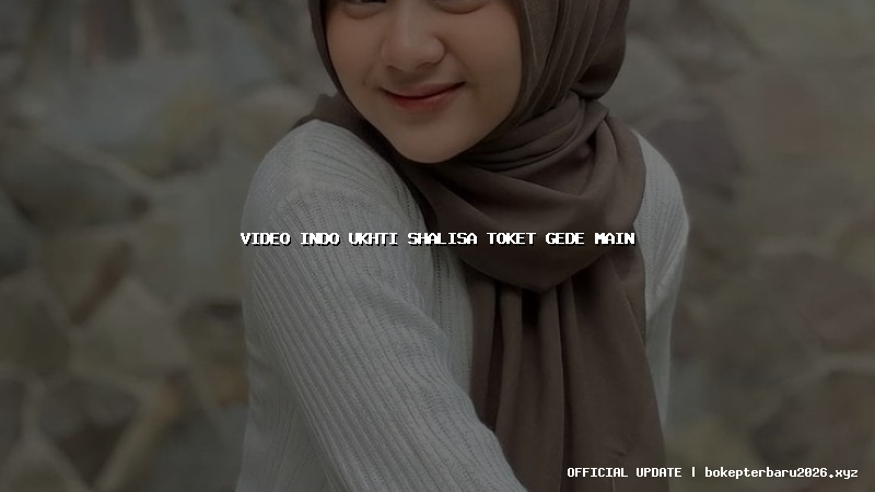video indo ukhti shalisa toket gede main video indo ukhti shalisa toket gede main