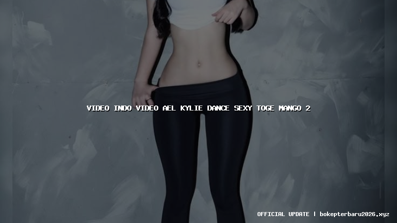 video indo video ael kylie dance sexy toge mango 2 video indo video ael kylie dance sexy toge mango 2