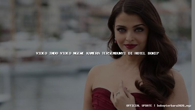 video indo video ngewe kamera tersembunyi di hotel bokep video indo video ngewe kamera tersembunyi di hotel bokep