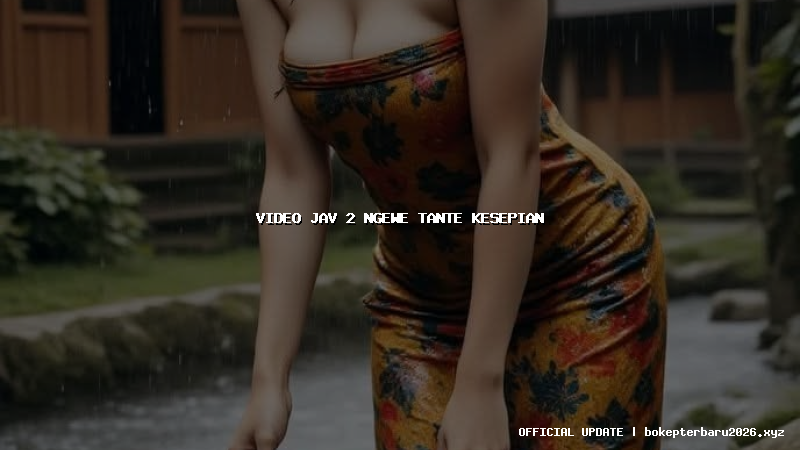 video jav 2 ngewe tante kesepian video jav 2 ngewe tante kesepian