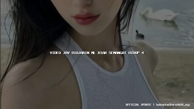video jav diajarin ml biar semangat hidup 4 video jav diajarin ml biar semangat hidup 4