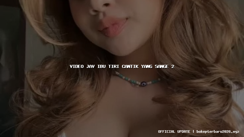 video jav ibu tiri cantik yang sange 2