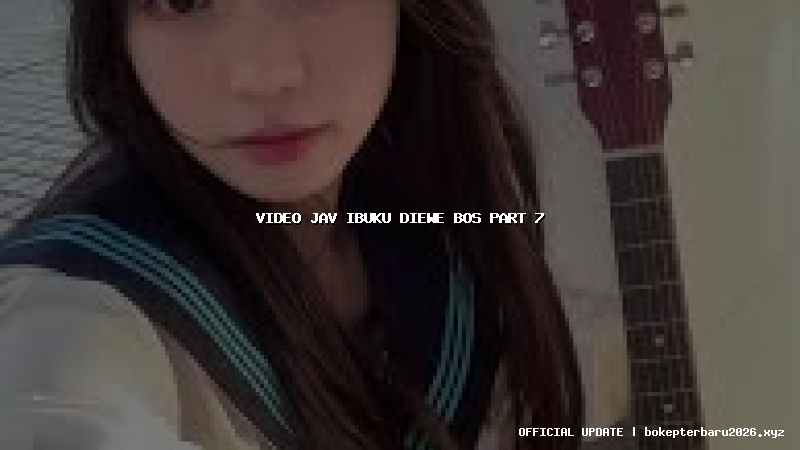 video jav ibuku diewe bos part 7