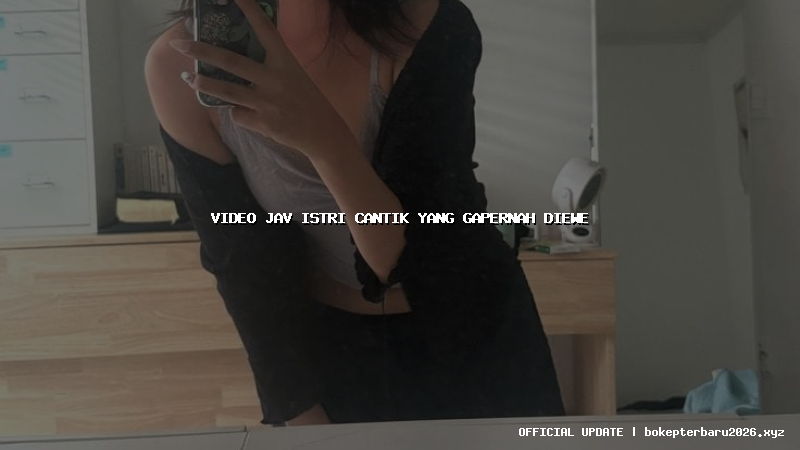 video jav istri cantik yang gapernah diewe video jav istri cantik yang gapernah diewe