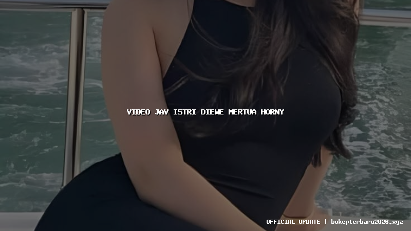 video jav istri diewe mertua horny video jav istri diewe mertua horny