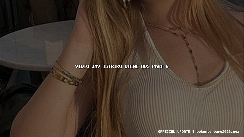 video jav istriku diewe bos part 6