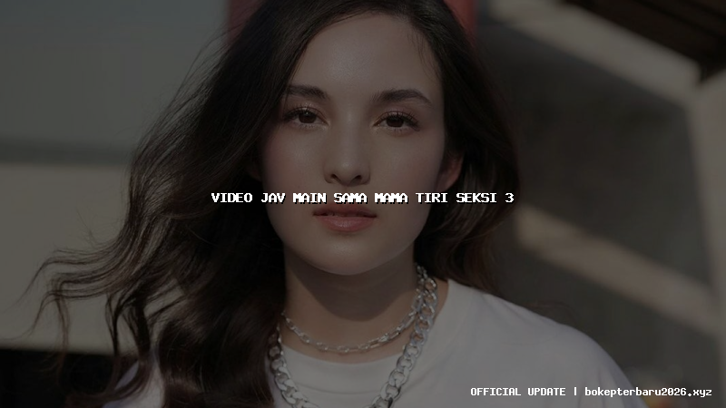 video jav main sama mama tiri seksi 3 video jav main sama mama tiri seksi 3