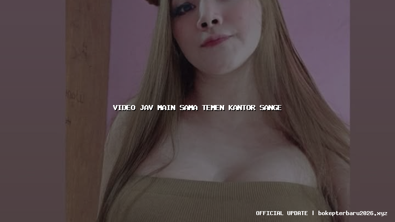 video jav main sama temen kantor sange video jav main sama temen kantor sange