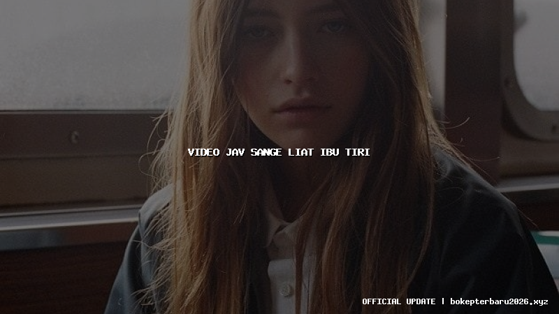 video jav sange liat ibu tiri video jav sange liat ibu tiri