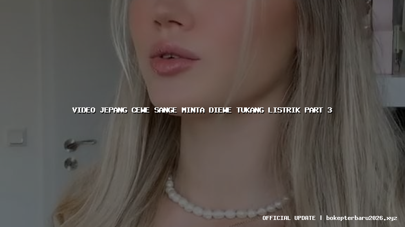 video jepang cewe sange minta diewe tukang listrik part 3 video jepang cewe sange minta diewe tukang listrik part 3