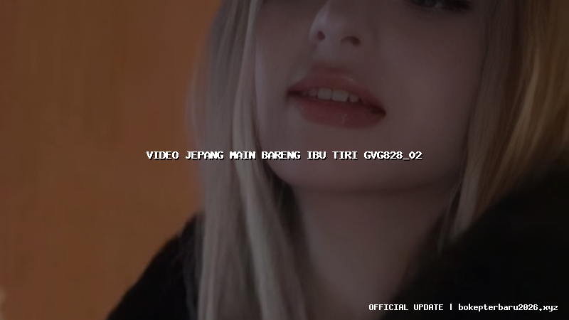 video jepang main bareng ibu tiri gvg828_02 video jepang main bareng ibu tiri gvg828_02