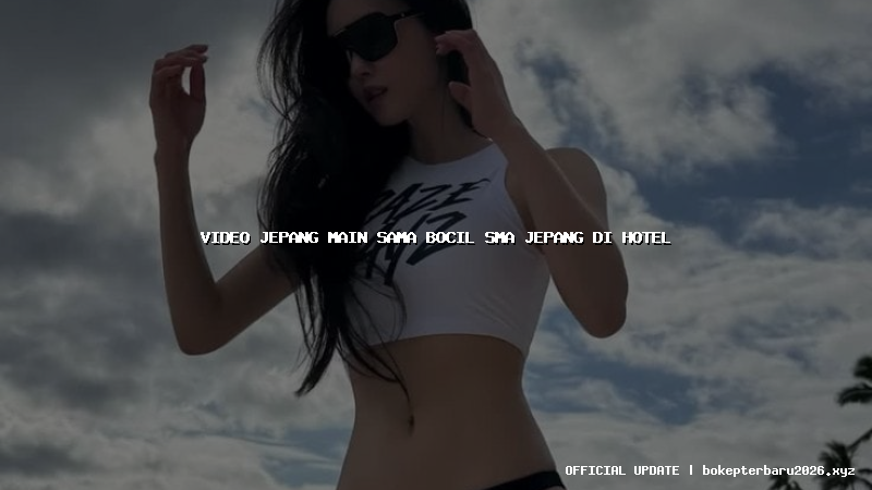 video jepang main sama bocil sma jepang di hotel