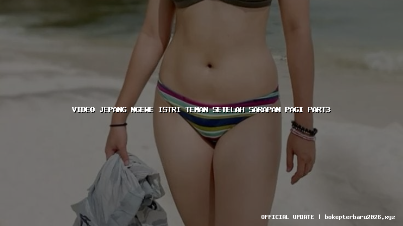 video jepang ngewe istri teman setelah sarapan pagi part3