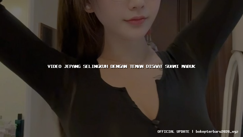 video jepang selingkuh dengan teman disaat suami mabuk