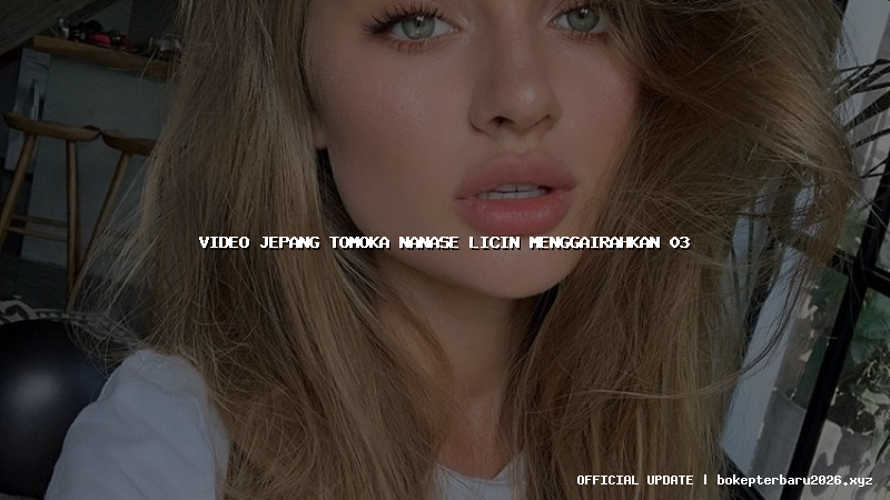 video jepang tomoka nanase licin menggairahkan 03 video jepang tomoka nanase licin menggairahkan 03