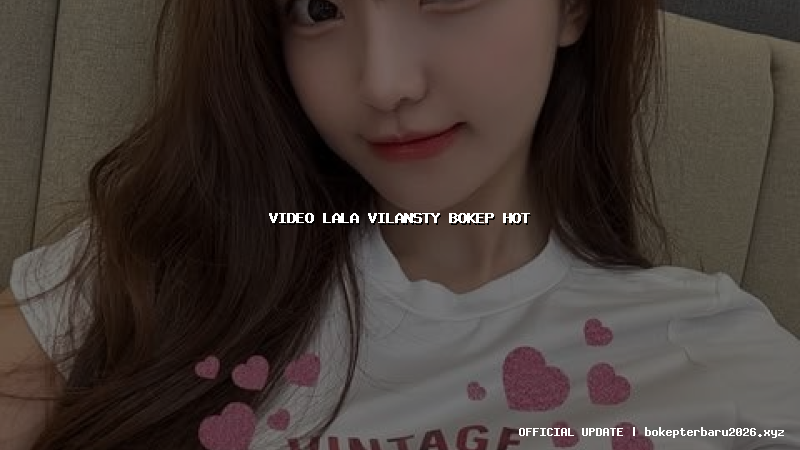 video lala vilansty bokep hot