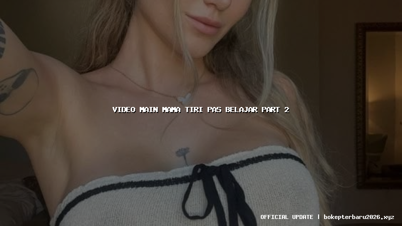 video main mama tiri pas belajar part 2