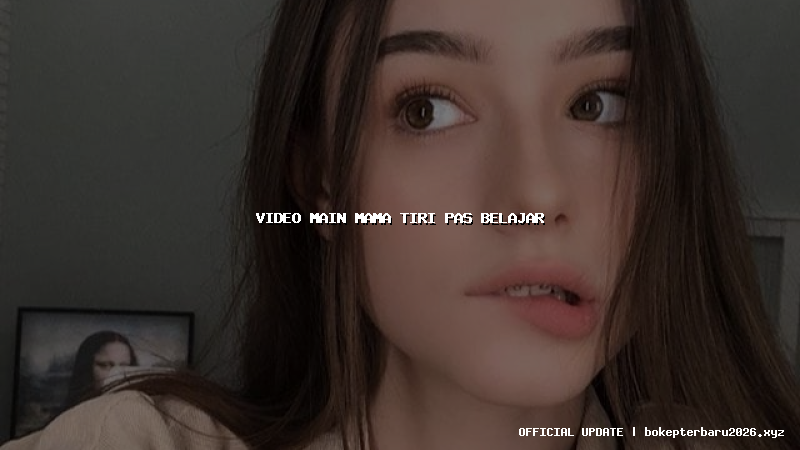 video main mama tiri pas belajar video main mama tiri pas belajar