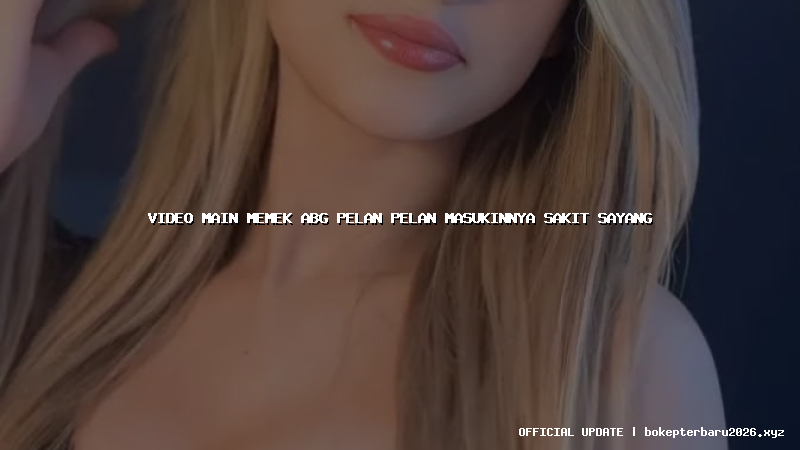 video main memek abg pelan pelan masukinnya sakit sayang