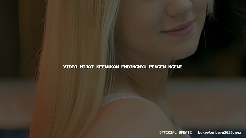 video mijat keenakan endingnya pengen ngewe