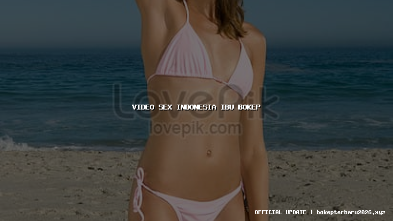 video sex indonesia ibu bokep