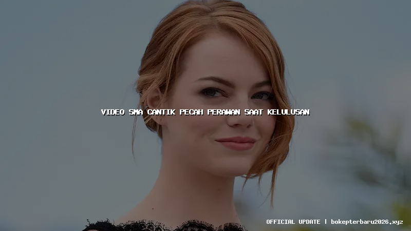 video sma cantik pecah perawan saat kelulusan video sma cantik pecah perawan saat kelulusan