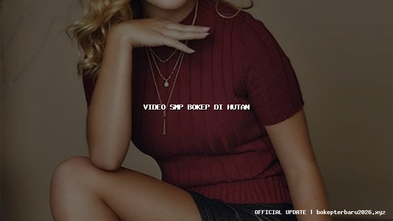 video smp bokep di hutan