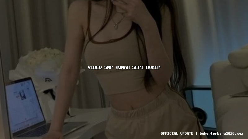 video smp rumah sepi bokep