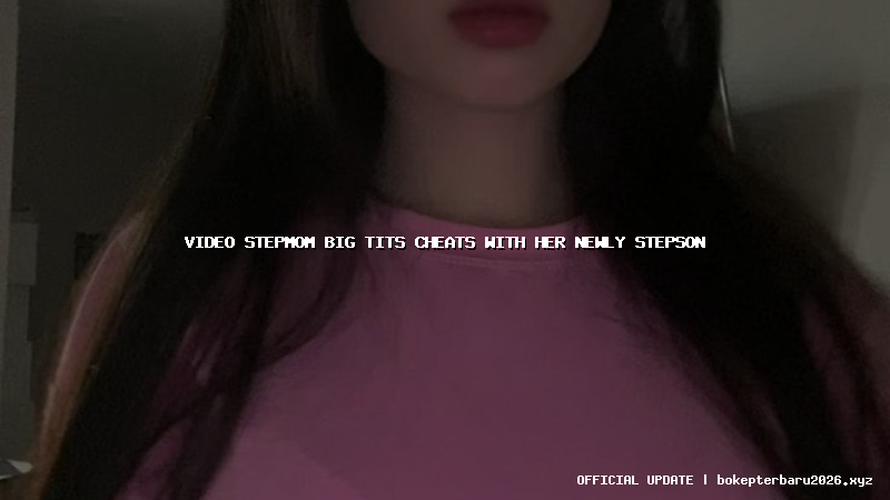 video stepmom big tits cheats with her newly stepson video stepmom big tits cheats with her newly stepson