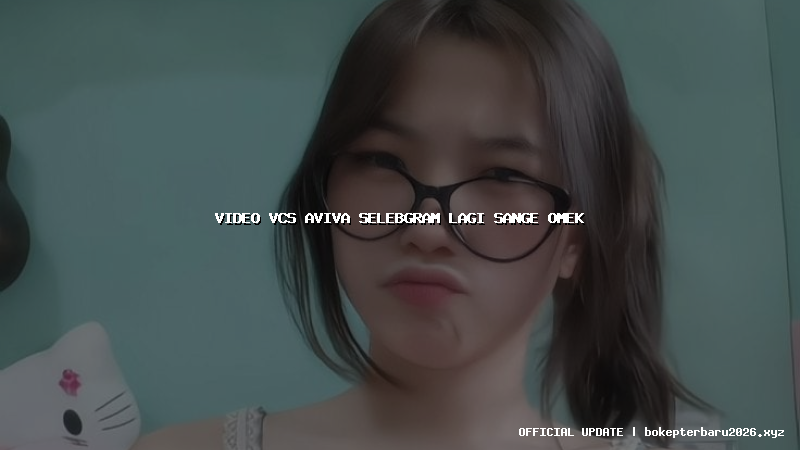 video vcs aviva selebgram lagi sange omek video vcs aviva selebgram lagi sange omek