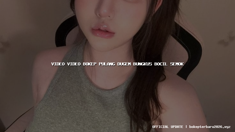 video video bokep pulang dugem bungkus bocil semok video video bokep pulang dugem bungkus bocil semok